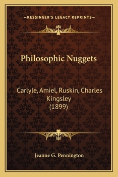 Philosophic Nuggets: Carlyle, Amiel, Ruskin, Charles Kingsley