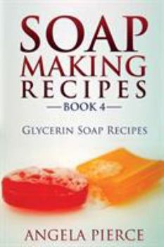 Paperback Soap Making Recipes Book 4: Glycerin Soap Recipes Book