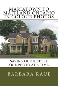 Mariatown to Maitland Ontario in Colour Photos: Saving Our History One Photo at a Time