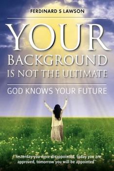Paperback Your Background is not the Ultimate: God Knows Your Future Book
