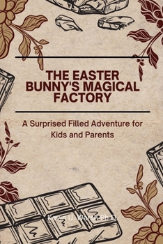 Paperback The Easter Bunny's Magical Factory: A Surprised Filled Adventure For Kids and Parents Book