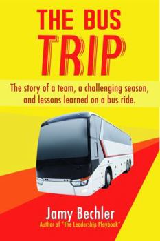 Paperback The Bus Trip: The story of a team, a challenging season, and the lessons learned on a bus ride Book