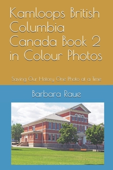 Paperback Kamloops British Columbia Canada Book 2 in Colour Photos: Saving Our History One Photo at a Time Book