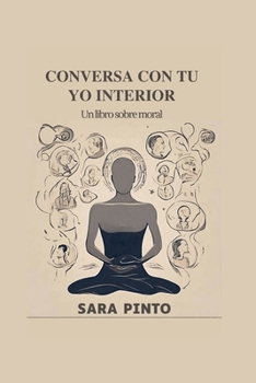CONVERSA CON TU YO INTERIOR: Un libro sobre moral (Spanish Edition) B0CMK72Q4T Book Cover