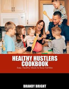 Paperback The Healthy Hustlers Cookbook: Easy, Healthy Meals For The Busy Family Book