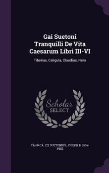 Hardcover Gai Suetoni Tranquilli de Vita Caesarum Libri III-VI: Tiberius, Caligula, Claudius, Nero Book