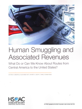 Paperback Human Smuggling and Associated Revenues: What Do or Can We Know about Routes from Central America to the United States? Book