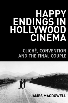 Paperback Happy Endings in Hollywood Cinema: Cliché, Convention and the Final Couple Book