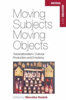 Library Binding Moving Subjects, Moving Objects: Transnationalism, Cultural Production and Emotions Book