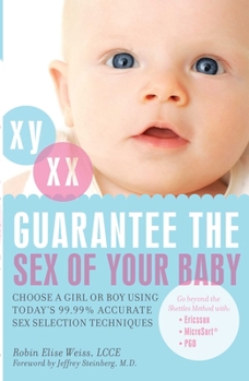 Paperback Guarantee the Sex of Your Baby: Choose a Girl or Boy Using Today's 99.99% Accurate Sex Selection Techniques Book