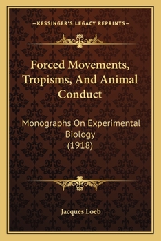 Paperback Forced Movements, Tropisms, And Animal Conduct: Monographs On Experimental Biology (1918) Book