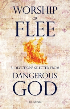 Paperback Worship or Flee: 31 Devotions Selected from DANGEROUS GOD Book