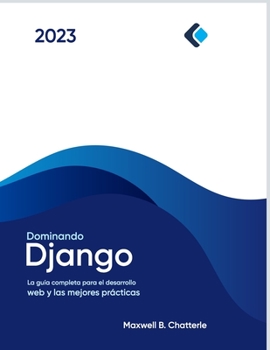 Paperback Dominando Django: La guía completa para el desarrollo web y las mejores prácticas [Spanish] Book