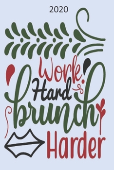 Paperback Work Hard Brunch Harder - 2020: Diary Planner Agenda Organiser- Week Per View. Gift for Foodie Book