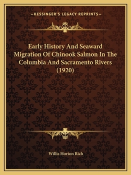 Paperback Early History And Seaward Migration Of Chinook Salmon In The Columbia And Sacramento Rivers (1920) Book