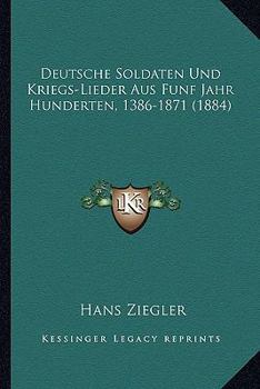 Paperback Deutsche Soldaten Und Kriegs-Lieder Aus Funf Jahr Hunderten, 1386-1871 (1884) [German] Book