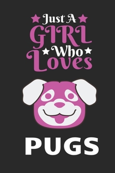 Paperback Just A Girl Who Loves Pugs: Best Gift for Pugs Lovers, 6x9 inch 100 Pages Christmas & Birthday Gift / Journal / Notebook / Diary Book