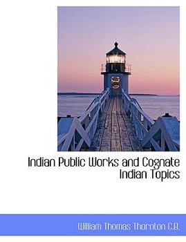 Indian Public Works and Cognate Indian Topics