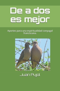 Paperback De a dos es mejor: Aportes para una espiritualidad conyugal franciscana. [Spanish] Book