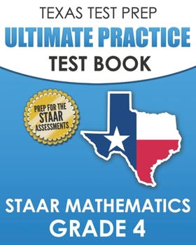 Paperback TEXAS TEST PREP Ultimate Practice Test Book STAAR Mathematics Grade 4: Includes 8 STAAR Math Practice Tests Book