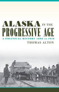 Paperback Alaska in the Progressive Age: A Political History, 1896 to 1916 Book