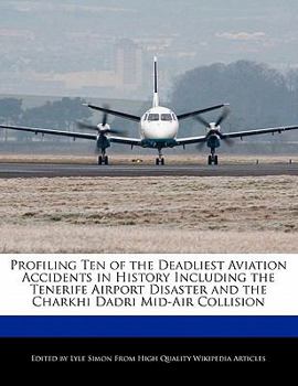 Paperback Profiling Ten of the Deadliest Aviation Accidents in History Including the Tenerife Airport Disaster and the Charkhi Dadri Mid-Air Collision Book