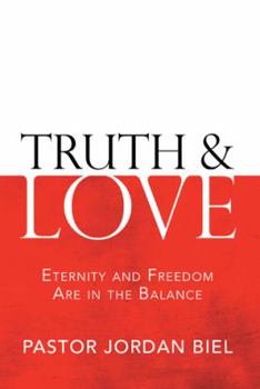 Truth & Love: Eternity and Freedom are in the Balance