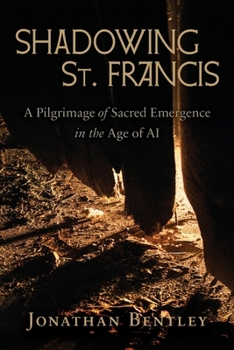 Paperback Shadowing St. Francis: A Pilgrimage of sacred emergence in the age of AI Book