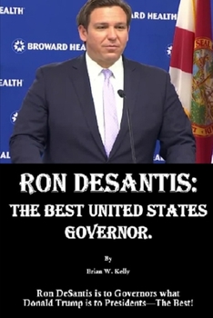 Paperback Ron DeSantis: The Best United States Governor: Ron DeSantis is to Governors what Donald Trump is to Presidents-The Best! Book