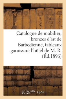 Paperback Catalogue de Mobilier, Bronzes d'Art de Barbedienne, Tableaux Et Aquarelles Modernes [French] Book