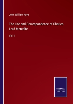 The Life And Correspondence Of Charles Lord Metcalfe, 1