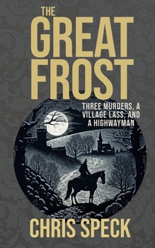 The Great Frost: Three murders, a village lass and a highwayman