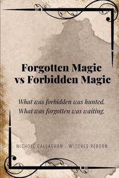Forgotten Magic vs Forbidden Magic: What was forbidden was hunted. What was forgotten was waiting. (Witches Reborn Book Series - It was never lost — only sleeping within.)