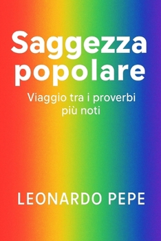 saggezza popolare: viaggio tra i proverbi noti (Italian Edition)
