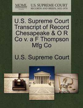 Paperback U.S. Supreme Court Transcript of Record Chesapeake & O R Co V. A F Thompson Mfg Co Book