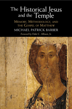 The Historical Jesus and the Temple: Memory, Methodology, and the Gospel of Matthew
