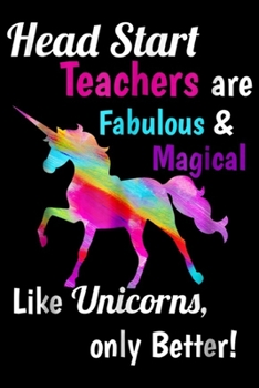 Paperback Head Start Teacher are Fabulous & Magical Like Unicorns, only better!: Head Start Teacher Fabulous & Magical Like Unicorns Journal/Notebook Blank Line Book