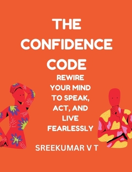 Paperback The Confidence Code Rewire Your Mind to Speak, Act, and Live Fearlessly Book