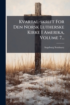 Paperback Kvartal-skrift For Den Norsk Lutherske Kirke I Amerika, Volume 7... [Norwegian] Book