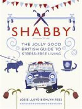 Hardcover Shabby: The Jolly Good British Guide to Stress-Free Living Book