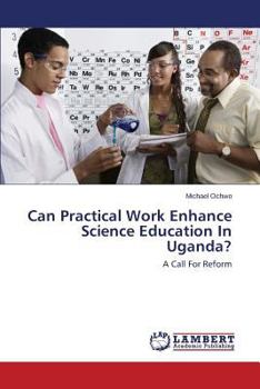 Paperback Can Practical Work Enhance Science Education In Uganda? Book