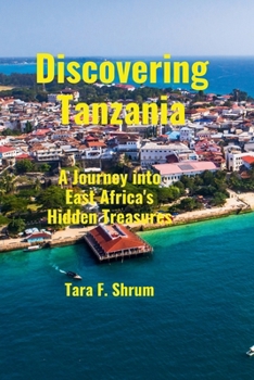 Paperback Discovering Tanzania: A Journey into East Africa's Hidden Treasures Book