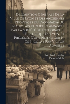 Paperback Description générale de la ville de Lyon et des anciennes provinces du Lyonnais & du Beaujolais. Publièe et annotée par la Société de topographie hist [French] Book