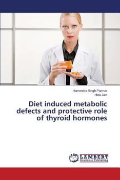 Paperback Diet Induced Metabolic Defects and Protective Role of Thyroid Hormones Book