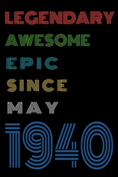 Legendary Awesome Epic Since May 1940  Notebook Birthday Gift For Women/Men/Boss/Coworkers/Colleagues/Students/Friends.: Lined Notebook / Journal Gift, 120 Pages, 6x9, Soft Cover, Matte Finish