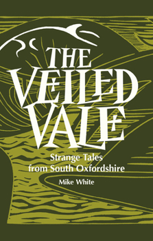 Paperback The Veiled Vale: Strange Tales from South Oxfordshire Book