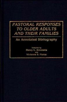 Hardcover Pastoral Responses to Older Adults and Their Families: An Annotated Bibliography Book