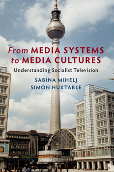 Paperback From Media Systems to Media Cultures: Understanding Socialist Television Book