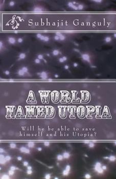 Paperback A World Named Utopia: Will he be able to save himself and his Utopia? Book