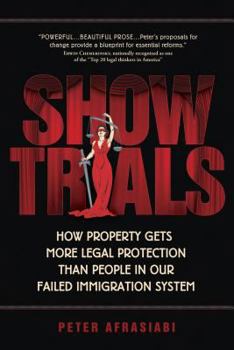 Hardcover Show Trials: How Property Gets More Legal Protection Than People in Our Failed Immigration System Book